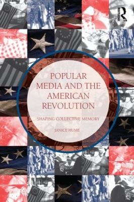 Popular Media and the American Revolution by Janice Hume