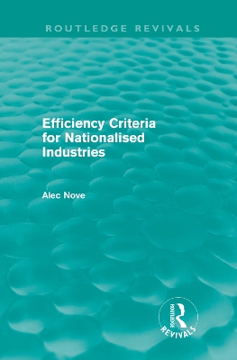 Efficiency Criteria for Nationalised Industries by Alec Nove