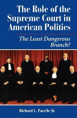 The Role Of The Supreme Court In American Politics: The Least Dangerous Branch? by Richard Pacelle
