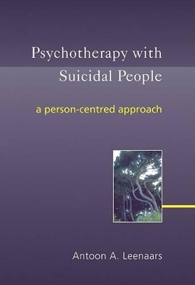 Psychotherapy with Suicidal People: A Person-centred Approach by Antoon A. Leenaars