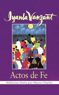 Actos de Fe (Acts of Faith): Meditaciones Diarias Para Mejorar El Espiritu (Meditations for People of Color) by Iyanla Vanzant