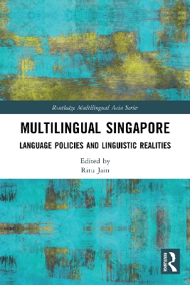 Multilingual Singapore: Language Policies and Linguistic Realities by Ritu Jain
