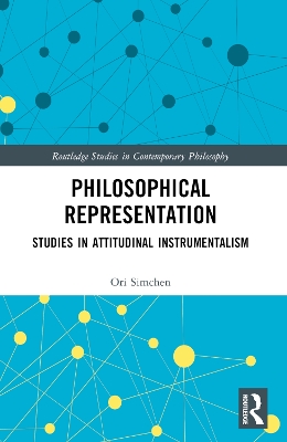 Philosophical Representation: Studies in Attitudinal Instrumentalism by Ori Simchen