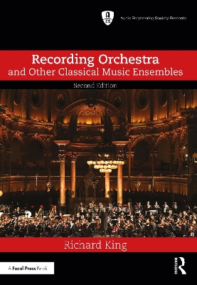 Recording Orchestra and Other Classical Music Ensembles by Richard King