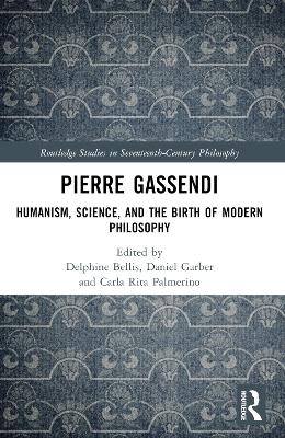 Pierre Gassendi: Humanism, Science, and the Birth of Modern Philosophy book