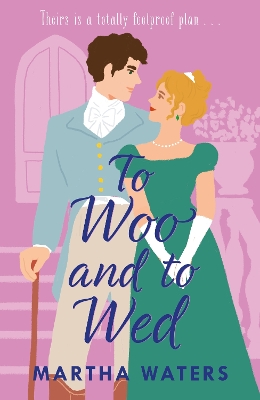 To Woo and to Wed: A smart and swoony Regency rom-com of second chances! by Martha Waters