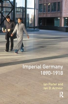 Imperial Germany 1890 - 1918 by Ian Porter