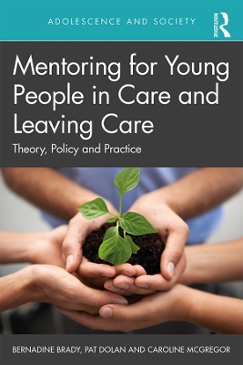 Mentoring for Young People in Care and Leaving Care: Theory, Policy and Practice by Bernadine Brady