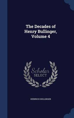 Decades of Henry Bullinger; Volume 4 by Heinrich Bullinger
