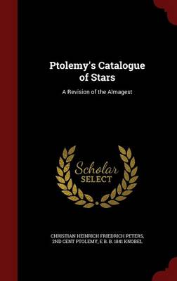 Ptolemy's Catalogue of Stars by Christian Heinrich Friedrich Peters