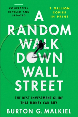 A A Random Walk Down Wall Street: The Best Investment Guide That Money Can Buy by Burton G. Malkiel