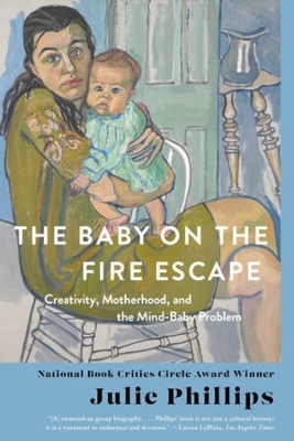 The Baby on the Fire Escape: Creativity, Motherhood, and the Mind-Baby Problem book
