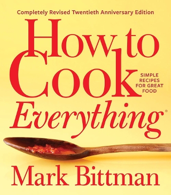 How To Cook Everything—completely Revised Twentieth Anniversary Edition: Simple Recipes for Great Food book
