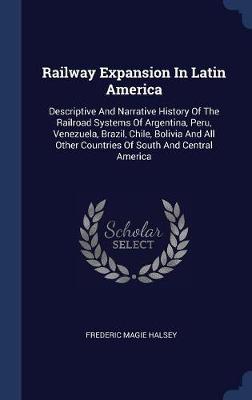 Railway Expansion in Latin America by Frederic Magie Halsey