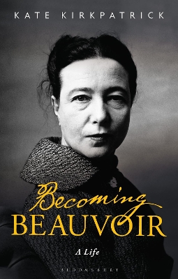 Becoming Beauvoir: A Life by Dr Kate Kirkpatrick