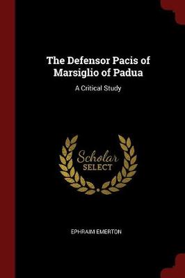 Defensor Pacis of Marsiglio of Padua by Ephraim Emerton