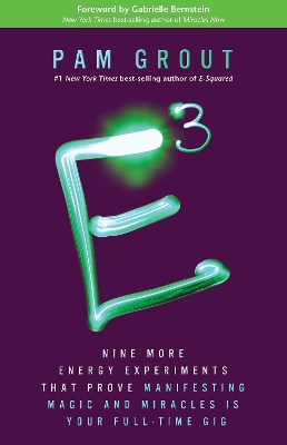 E-Cubed: Nine More Energy Experiments That Prove Manifesting Magic and Miracles is Your Full-Time Gig book