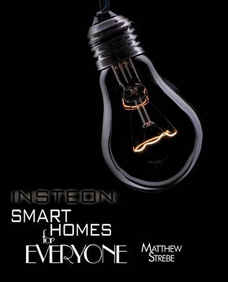 Insteon: Smarthomes for Everyone: The Do-It-Yourself Home Automation Technology book