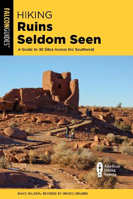 Hiking Ruins Seldom Seen: A Guide to 36 Sites Across the Southwest by Dave Wilson