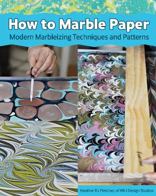 Making Marbled Paper: Paint Techniques & Patterns for Classic & Modern Marbleizing on Paper & Silk book