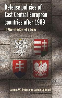 Defense Policies of East-Central European Countries After 1989: Creating Stability in a Time of Uncertainty book