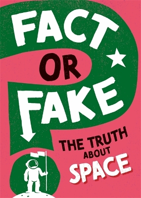 Fact or Fake?: The Truth About Space by Sonya Newland