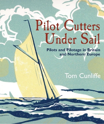 Pilot Cutters Under Sail: Pilots and Pilotage in Britain and Northern Europe book