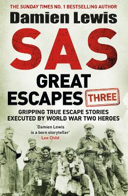 SAS Great Escapes Three: Gripping True Escape Stories Executed by World War Two Heroes by Damien Lewis