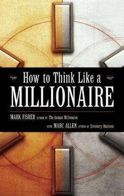 How to Think Like a Millionaire by Mark Fisher
