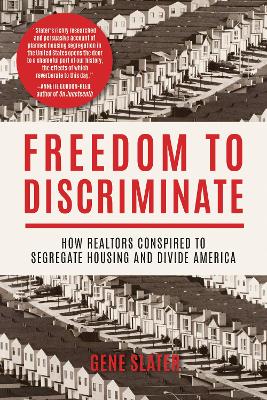 Freedom to Discriminate: How Realtors Conspired to Segregate Housing and Divide America book