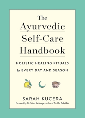 The Ayurvedic Self-Care Handbook: Holistic Healing Rituals for Every Day and Season book