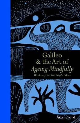 Galileo & the Art of Ageing Mindfully by Adam Ford