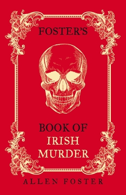 Foster's Book of Irish Murder by Allen Foster