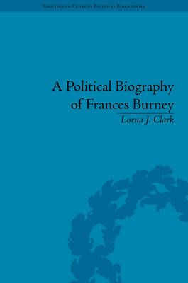 A Political Biography of Frances Burney by Lorna J Clark