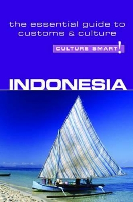 Indonesia - Culture Smart! The Essential Guide to Customs & Culture by Graham Saunders