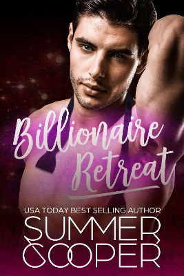 Billionaire Retreat: A Billionaire Second Chance Romance book