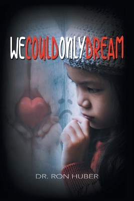 We Could Only Dream by Ron Huber