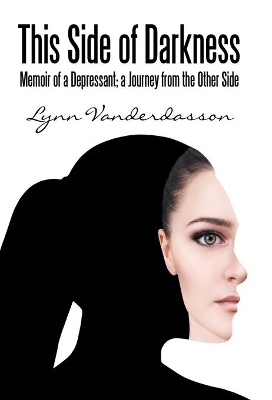 This Side of Darkness: Memoir of a Depressant; a Journey from the Other Side by Lynn Vanderdasson
