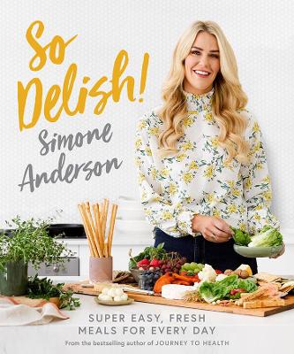 So Delish!: Super easy, fresh meals for every day by Simone Anderson