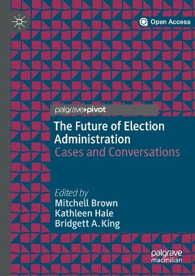 The Future of Election Administration: Cases and Conversations by Bridgett A King