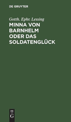Minna Von Barnhelm Oder Das Soldatengl�ck by Gotth Ephr Lessing