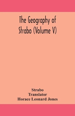 The geography of Strabo (Volume V) by Strabo