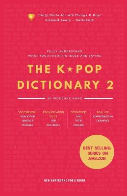 The KPOP Dictionary 2: Learn To Understand What Your Favorite Korean Idols Are Saying On M/V, Drama, and TV Shows book