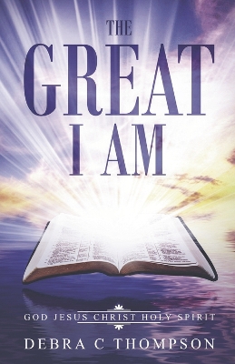 The Great I Am: God. Jesus Christ. Holy Spirit book
