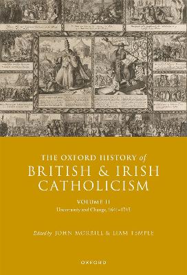 The Oxford History of British and Irish Catholicism, Volume II: Uncertainty and Change, 1641-1745 book