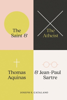 The Saint and the Atheist: Thomas Aquinas and Jean-Paul Sartre book