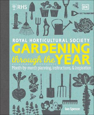 RHS Gardening Through the Year: Month-by-month Planning Instructions and Inspiration book