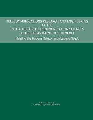 Telecommunications Research and Engineering at the Institute for Telecommunication Sciences of the Department of Commerce: Meeting the Nation's Telecommunications Needs book
