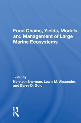 Food Chains, Yields, Models, And Management Of Large Marine Ecosoystems by Kenneth Sherman