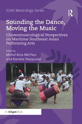Sounding the Dance, Moving the Music: Choreomusicological Perspectives on Maritime Southeast Asian Performing Arts by Mohd Anis Nor
